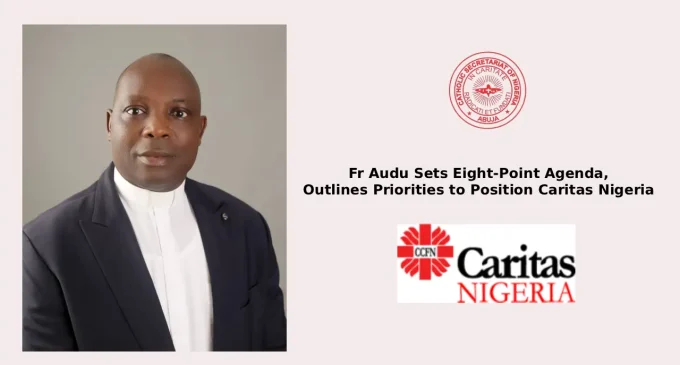 Fr Audu Sets Eight-Point Agenda, Outlines Priorities to Position Caritas Nigeria